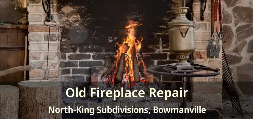 Old Fireplace Repair North-King Subdivisions, Bowmanville - ON