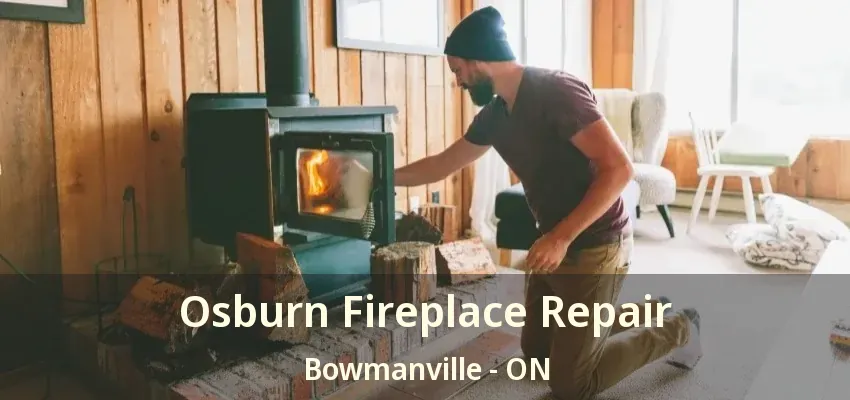 Osburn Fireplace Repair Bowmanville - ON