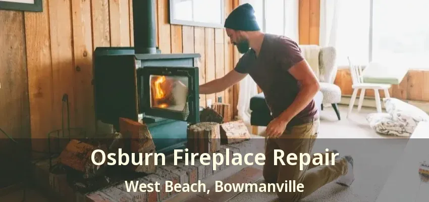 Osburn Fireplace Repair West Beach, Bowmanville - ON