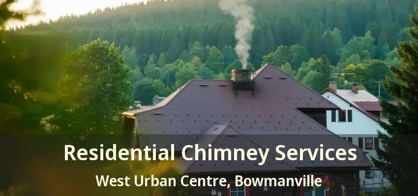 Residential Chimney Services West Urban Centre, Bowmanville - ON
