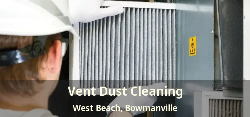 Vent Dust Cleaning West Beach, Bowmanville - ON