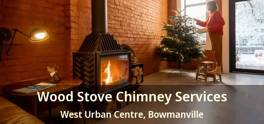 Wood Stove Chimney Services West Urban Centre, Bowmanville - ON